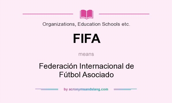 What does FIFA mean? It stands for Federación Internacional de Fútbol Asociado