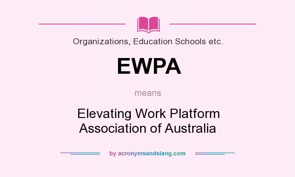 What does EWPA mean? It stands for Elevating Work Platform Association of Australia