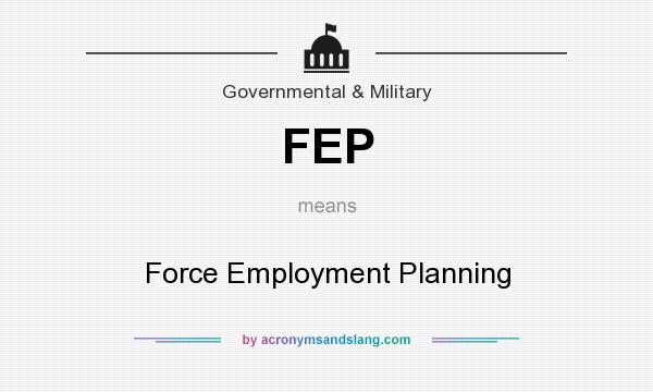 What does FEP mean? It stands for Force Employment Planning