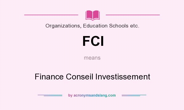 What does FCI mean? It stands for Finance Conseil Investissement