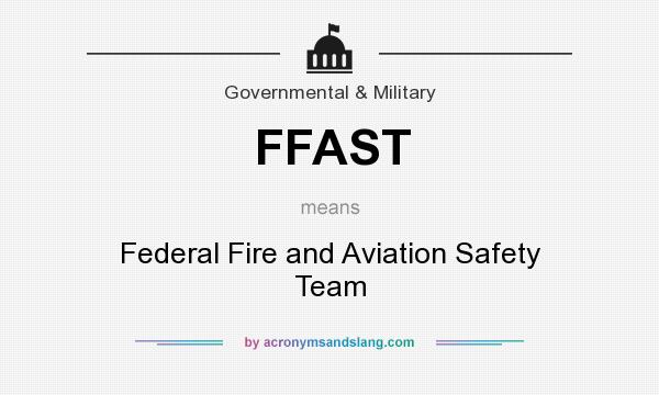 What does FFAST mean? It stands for Federal Fire and Aviation Safety Team
