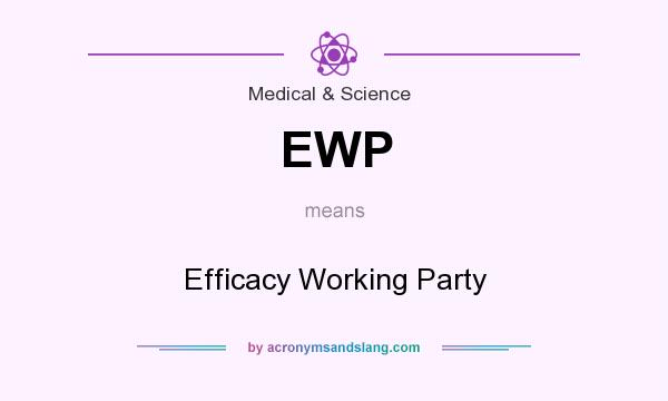 What does EWP mean? It stands for Efficacy Working Party