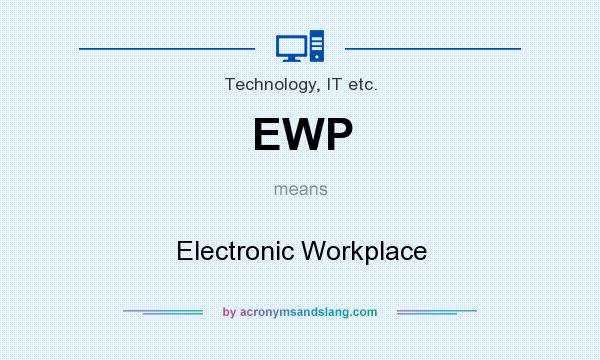 What does EWP mean? It stands for Electronic Workplace