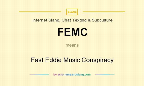 What does FEMC mean? It stands for Fast Eddie Music Conspiracy