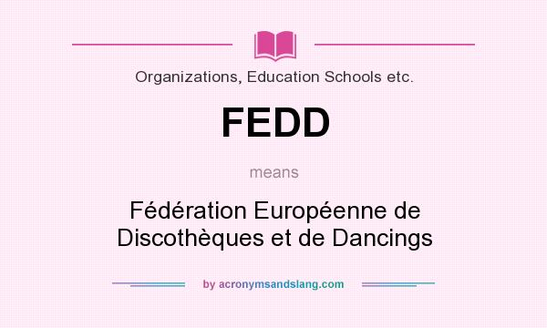 What does FEDD mean? It stands for Fédération Européenne de Discothèques et de Dancings