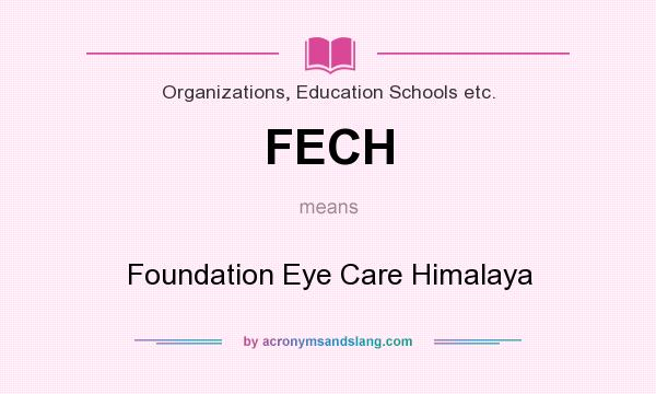 What does FECH mean? It stands for Foundation Eye Care Himalaya