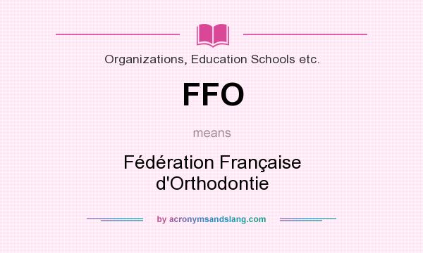What does FFO mean? It stands for Fédération Française d`Orthodontie
