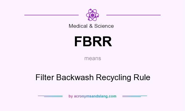 What does FBRR mean? It stands for Filter Backwash Recycling Rule