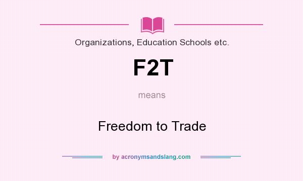 What does F2T mean? It stands for Freedom to Trade