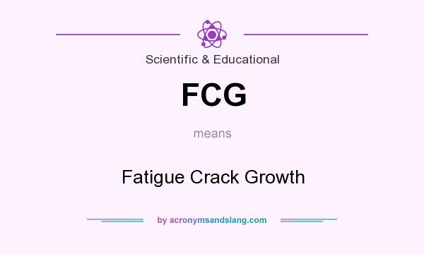 What does FCG mean? It stands for Fatigue Crack Growth