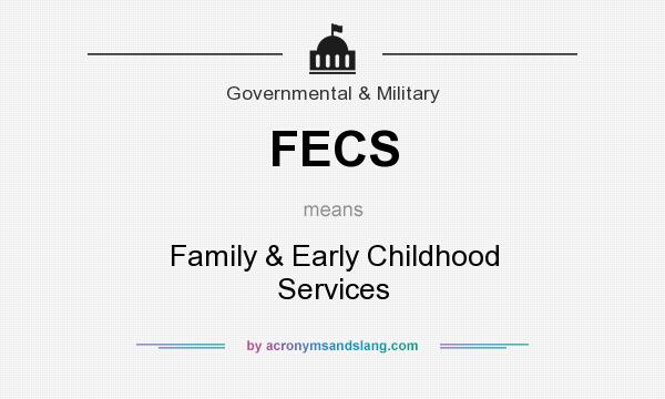 What does FECS mean? It stands for Family & Early Childhood Services