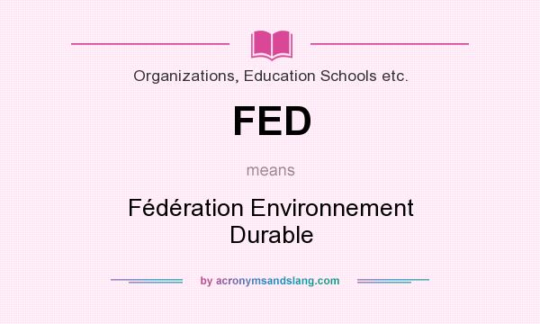 What does FED mean? It stands for Fédération Environnement Durable