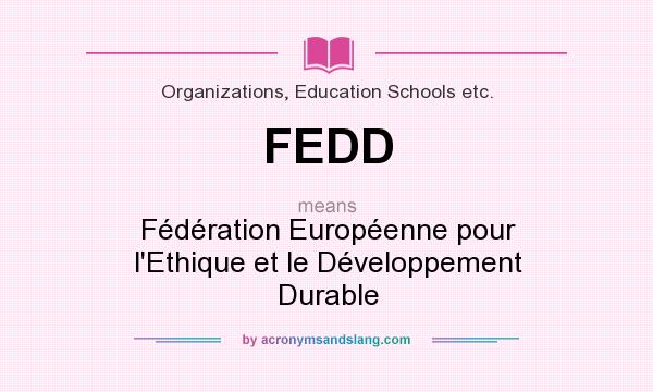 What does FEDD mean? It stands for Fédération Européenne pour l`Ethique et le Développement Durable