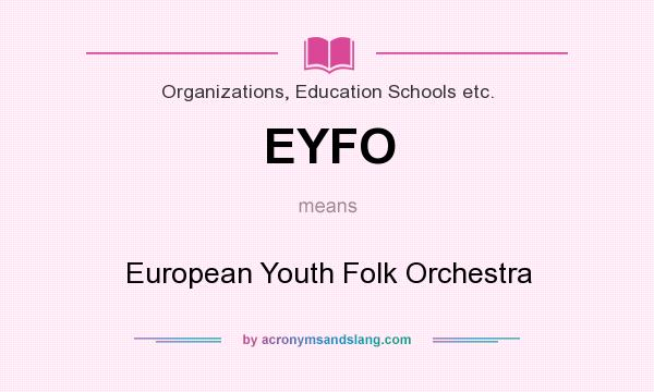 What does EYFO mean? It stands for European Youth Folk Orchestra