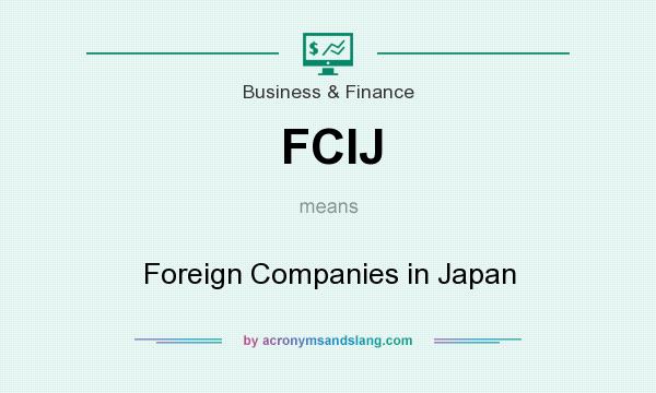 What does FCIJ mean? It stands for Foreign Companies in Japan