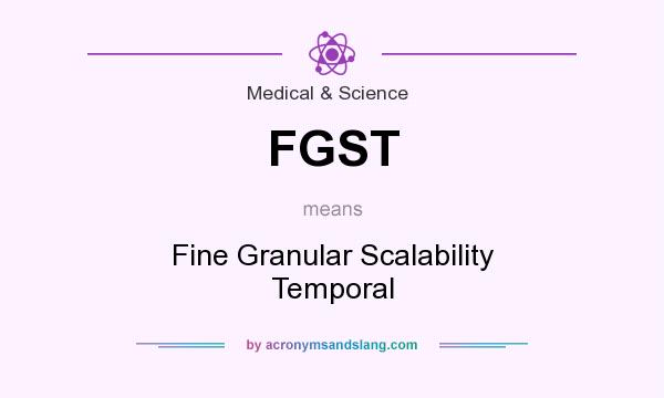 What does FGST mean? It stands for Fine Granular Scalability Temporal
