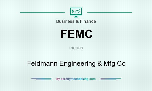 What does FEMC mean? It stands for Feldmann Engineering & Mfg Co
