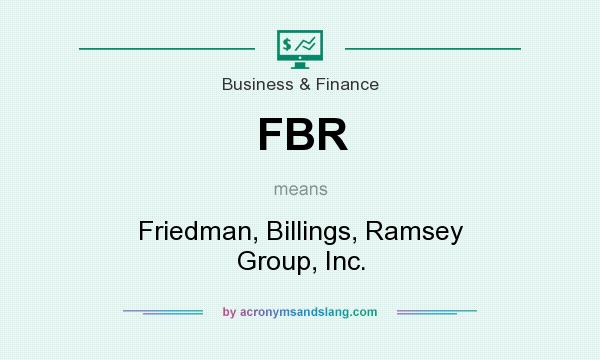What does FBR mean? It stands for Friedman, Billings, Ramsey Group, Inc.