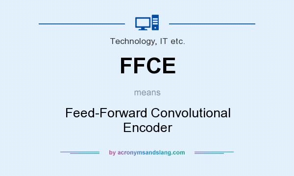 What does FFCE mean? It stands for Feed-Forward Convolutional Encoder