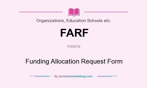 What does FARF mean? It stands for Funding Allocation Request Form
