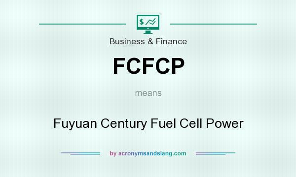 What does FCFCP mean? It stands for Fuyuan Century Fuel Cell Power