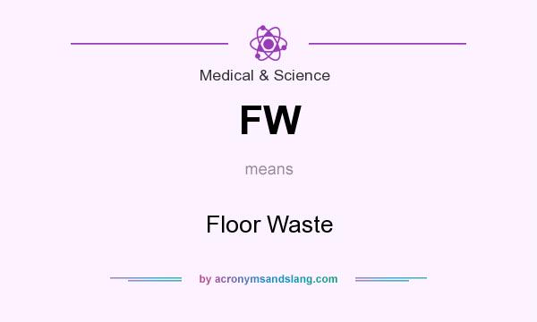 What does FW mean? It stands for Floor Waste