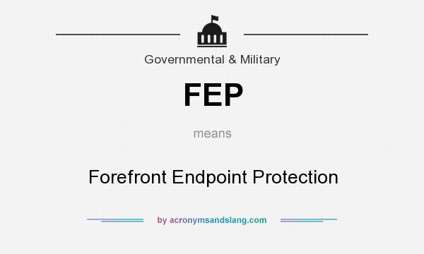 What does FEP mean? It stands for Forefront Endpoint Protection