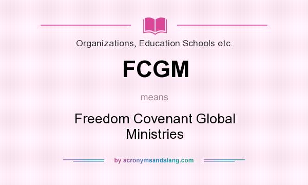 What does FCGM mean? It stands for Freedom Covenant Global Ministries