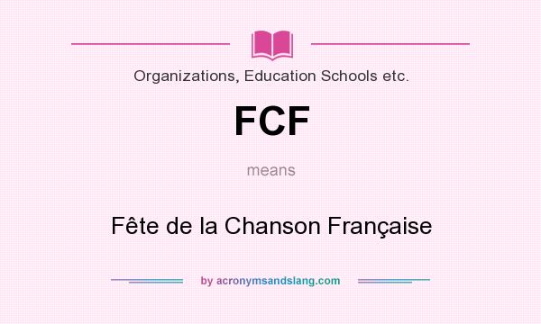 What does FCF mean? It stands for Fête de la Chanson Française