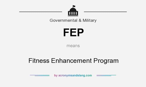 What does FEP mean? It stands for Fitness Enhancement Program