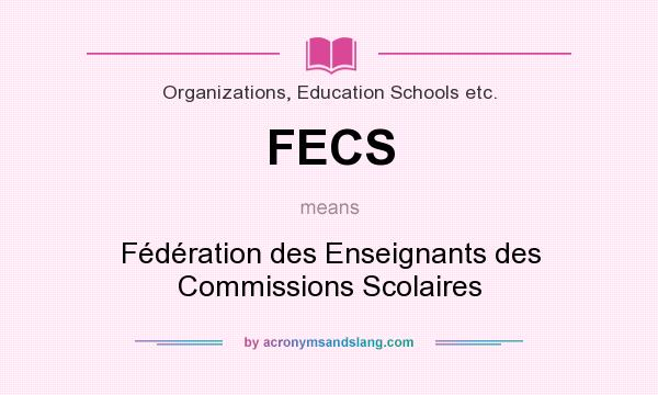 What does FECS mean? It stands for Fédération des Enseignants des Commissions Scolaires