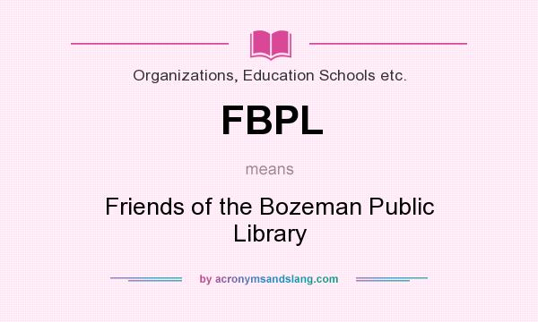 What does FBPL mean? It stands for Friends of the Bozeman Public Library