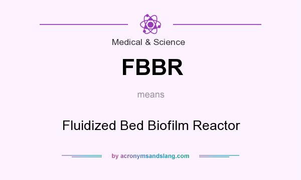 What does FBBR mean? It stands for Fluidized Bed Biofilm Reactor