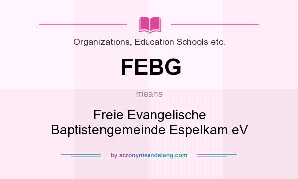What does FEBG mean? It stands for Freie Evangelische Baptistengemeinde Espelkam eV