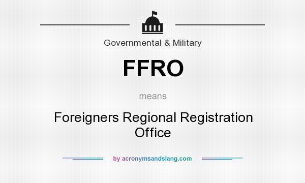 What does FFRO mean? It stands for Foreigners Regional Registration Office