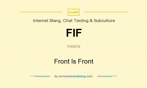 What does FIF mean? It stands for Front Is Front