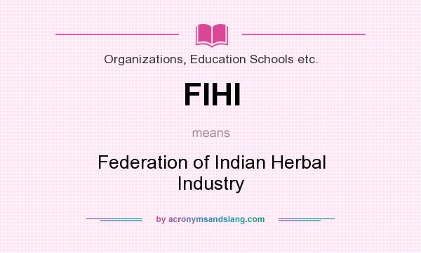 What does FIHI mean? It stands for Federation of Indian Herbal Industry