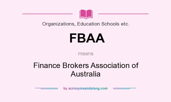 What does FBAA mean? It stands for Finance Brokers Association of Australia