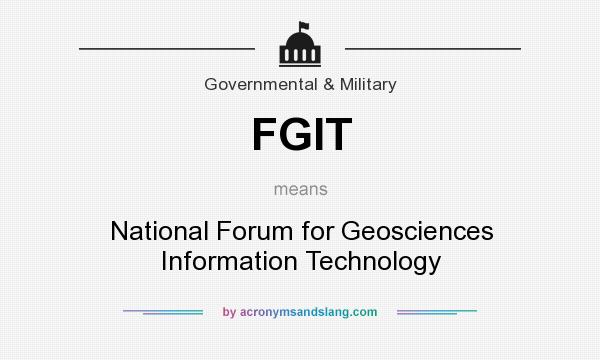 What does FGIT mean? It stands for National Forum for Geosciences Information Technology