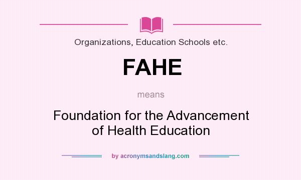 What does FAHE mean? It stands for Foundation for the Advancement of Health Education