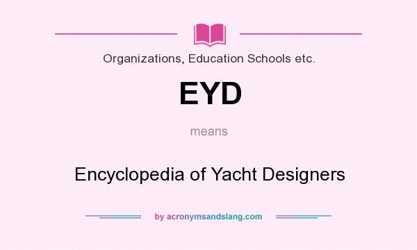 What does EYD mean? It stands for Encyclopedia of Yacht Designers