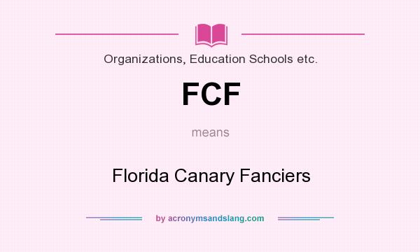 What does FCF mean? It stands for Florida Canary Fanciers