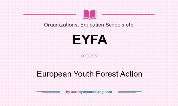 What does EYFA mean? It stands for European Youth Forest Action