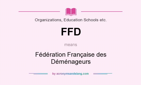 What does FFD mean? It stands for Fédération Française des Déménageurs