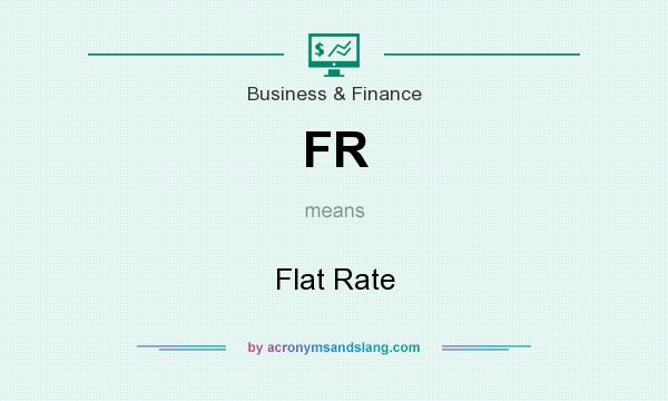 What does FR mean? It stands for Flat Rate