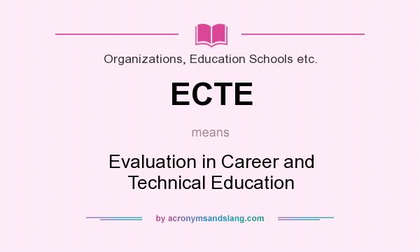 What does ECTE mean? It stands for Evaluation in Career and Technical Education