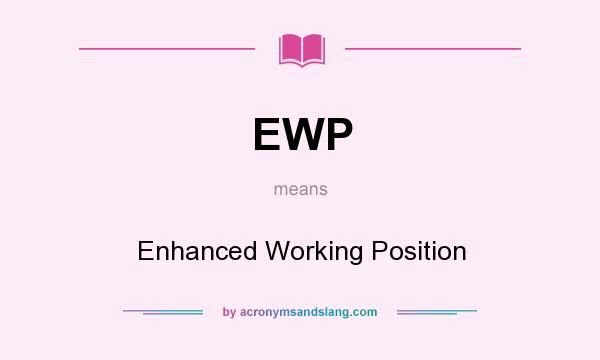 What does EWP mean? It stands for Enhanced Working Position