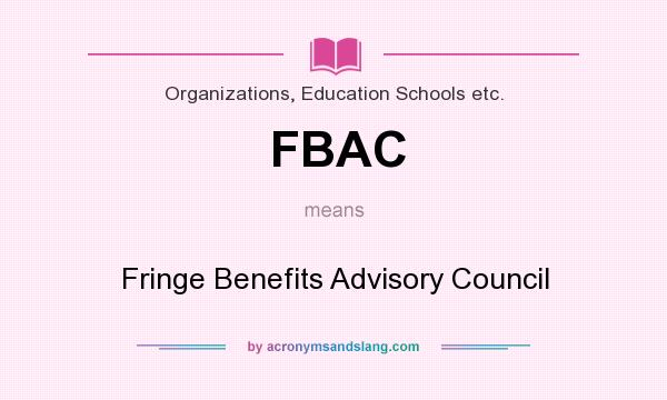 What does FBAC mean? It stands for Fringe Benefits Advisory Council
