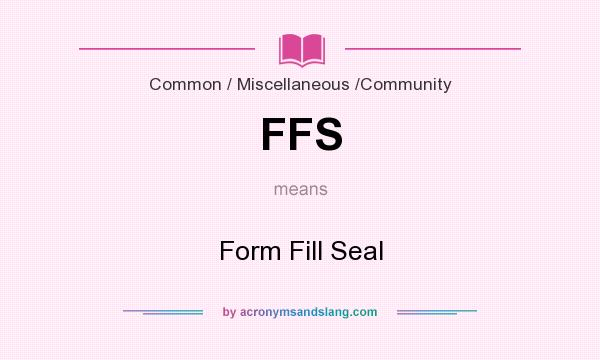What does FFS mean? It stands for Form Fill Seal