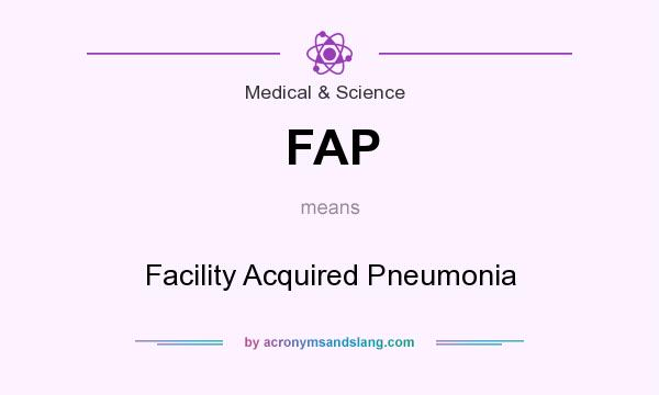 What does FAP mean? It stands for Facility Acquired Pneumonia